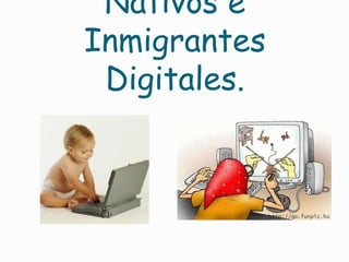 Nativos e Inmigrantes Digitales. 