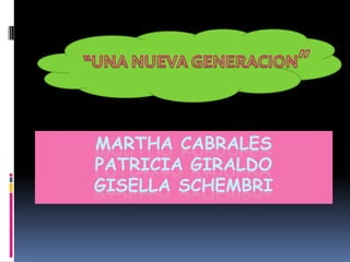 MARTHA CABRALES
PATRICIA GIRALDO
GISELLA SCHEMBRI
 