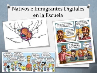 Nativos e Inmigrantes Digitales
en la Escuela
 