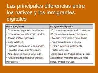 Las principales diferencias entre
los nativos y los inmigrantes
digitales
 