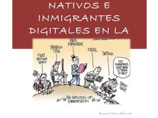 NATIVOS E
INMIGRANTES
DIGITALES EN LA
ESCUELA
Romina Nieto Balverdi
 