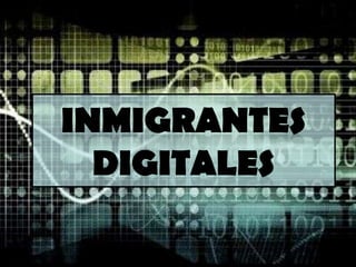 INMIGRANTES DIGITALES
