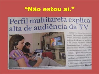 “Não estou aí.”