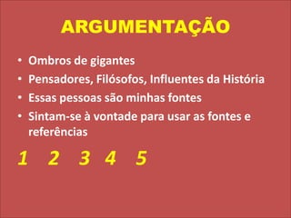 ARGUMENTAÇÃOOmbros de gigantesPensadores, Filósofos, Influentes da HistóriaEssas pessoas são minhas fontesSintam-se à vontade para usar as fontes e referências1    2    3   4    5