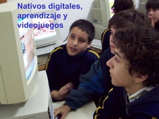 Nativos digitales, aprendizaje y videojuegos 