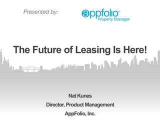 The Future of Leasing Is Here!

Nat Kunes
Director, Product Management

AppFolio, Inc.

 