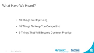 37 2015 © AppFolio, Inc..
What Have We Heard?
• 10 Things To Stop Doing
• 10 Things To Keep You Competitive
• 5 Things That Will Become Common Practice
 