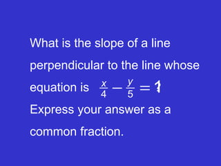 What is the slope of a line perpendicular to the line whose equation is  ? Express your answer as a common fraction. 