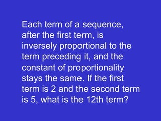 Each term of a sequence, after the first term, is inversely proportional to the term preceding it, and the constant of proportionality stays the same. If the first term is 2 and the second term is 5, what is the 12th term? 