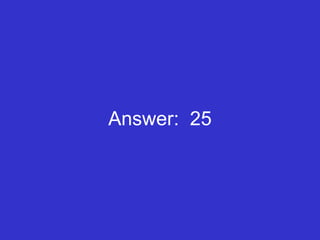 Answer:  25 