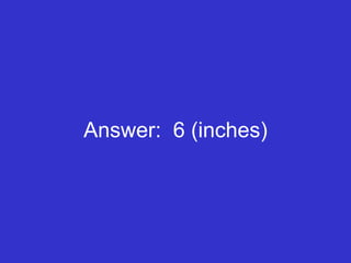 Answer:  6 (inches) 