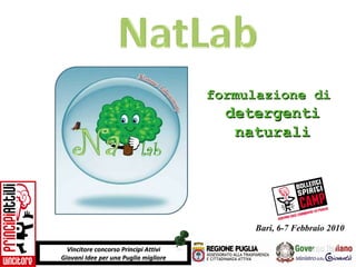 Bari, 6-7 Febbraio 2010 formulazione di  detergenti naturali Vincitore concorso Principi Attivi Giovani Idee per una Puglia migliore 