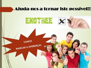 Ajuda-nos a tornar isto possível!!
 