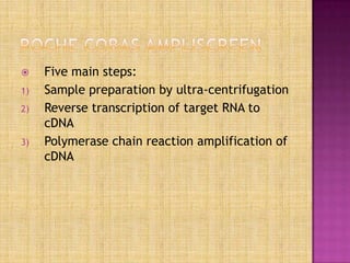  Five main steps:
1) Sample preparation by ultra-centrifugation
2) Reverse transcription of target RNA to
cDNA
3) Polymerase chain reaction amplification of
cDNA
 