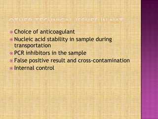  Choice of anticoagulant
 Nucleic acid stability in sample during
transportation
 PCR inhibitors in the sample
 False positive result and cross-contamination
 Internal control
 