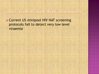  Current US minipool HIV NAT screening
protocols fail to detect very low level
viraemia
 