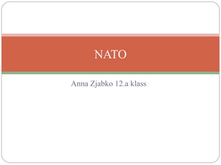 NATO
Anna Zjabko 12.a klass

 