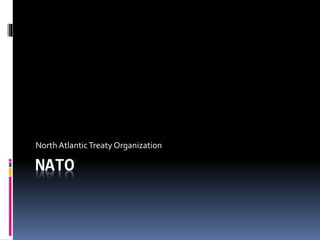 North Atlantic Treaty Organization 
NATO 
 