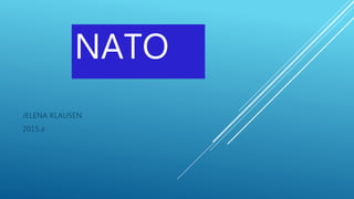 NATO
JELENA KLAUSEN
2015.a
 