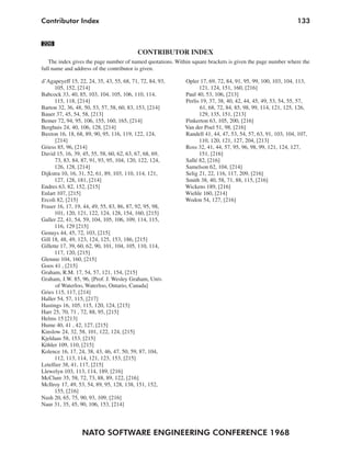 Contributor Index                                                                                            133


226
                                          CONTRIBUTOR INDEX
   The index gives the page number of named quotations. Within square brackets is given the page number where the
full name and address of the contributor is given.

d’Agapeyeff 15, 22, 24, 35, 43, 55, 68, 71, 72, 84, 93,     Opler 17, 69, 72, 84, 91, 95, 99, 100, 103, 104, 113,
      105, 152, [214]                                             121, 124, 151, 160, [216]
Babcock 33, 40, 85, 103, 104, 105, 106, 110, 114,           Paul 40, 53, 106, [213]
      115, 118, [214]                                       Perlis 19, 37, 38, 40, 42, 44, 45, 49, 53, 54, 55, 57,
Barton 32, 36, 48, 50, 53, 57, 58, 60, 83, 153, [214]              61, 68, 72, 84, 85, 98, 99, 114, 121, 125, 126,
Bauer 37, 45, 54, 58, [213]                                       129, 135, 151, [213]
Bemer 72, 94, 95, 106, 155, 160, 165, [214]                 Pinkerton 63, 105, 200, [216]
Berghuis 24, 40, 106, 128, [214]                            Van der Poel 51, 98, [216]
Buxton 16, 18, 68, 89, 90, 95, 116, 119, 122, 124,          Randell 41, 44, 47, 53, 54, 57, 63, 91, 103, 104, 107,
      [214]                                                       110, 120, 121, 127, 204, [213]
Griess 85, 96, [214]                                        Ross 32, 41, 44, 57, 95, 96, 98, 99, 121, 124, 127,
David 15, 16, 39, 45, 55, 58, 60, 62, 63, 67, 68, 69,             151, [216]
      73, 83, 84, 87, 91, 93, 95, 104, 120, 122, 124,       Sallé 82, [216]
      126, 128, [214]                                       Samelson 62, 104, [214]
Dijkstra 10, 16, 31, 52, 61, 89, 103, 110, 114, 121,        Selig 21, 22, 116, 117, 209, [216]
      127, 128, 181, [214]                                  Smith 38, 40, 58, 71, 88, 115, [216]
Endres 63, 82, 152, [215]                                   Wickens 189, [216]
Enlart 107, [215]                                           Wiehle 160, [214]
Ercoli 82, [215]                                            Wodon 54, 127, [216]
Fraser 16, 17, 19, 44, 49, 55, 83, 86, 87, 92, 95, 98,
      101, 120, 121, 122, 124, 128, 154, 160, [215]
Galler 22, 41, 54, 59, 104, 105, 106, 109, 114, 115,
      116, 129 [215]
Genuys 44, 45, 72, 103, [215]
Gill 18, 48, 49, 123, 124, 125, 153, 186, [215]
Gillette 17, 39, 60, 62, 90, 101, 104, 105, 110, 114,
      117, 120, [215]
Glennie 104, 160, [215]
Goos 41 , [215]
Graham, R.M. 17, 54, 57, 121, 154, [215]
Graham, J.W. 85, 96, [Prof. J. Wesley Graham, Univ.
      of Waterloo, Waterloo, Ontario, Canada]
Gries 115, 117, [214]
Haller 54, 57, 115, [217]
Hastings 16, 105, 115, 120, 124, [215]
Harr 25, 70, 71 , 72, 88, 95, [215]
Helms 15 [213]
Hume 40, 41 , 42, 127, [215]
Kinslow 24, 32, 58, 101, 122, 124, [215]
Kjeldaas 58, 153, [215]
Köhler 109, 110, [215]
Kolence 16, 17, 24, 38, 43, 46, 47, 50, 59, 87, 104,
      112, 113, 114, 121, 123, 153, [215]
Letellier 38, 41, 117, [215]
Llewelyn 103, 113, 114, 189, [216]
McClure 35, 58, 72, 73, 88, 89, 122, [216]
McIlroy 17, 49, 53, 54, 89, 95, 128, 138, 151, 152,
      155, [216]
Nash 20, 65, 75, 90, 93, 109, [216]
Naur 31, 35, 45, 90, 106, 153, [214]




                  NATO SOFTWARE ENGINEERING CONFERENCE 1968
 