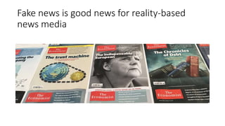 Fake news is good news for reality-based
news media
 
