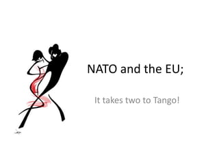 NATO and the EU;
It takes two to Tango!
 