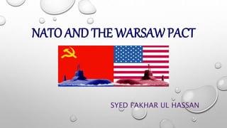 NATO AND THE WARSAWPACT
SYED FAKHAR UL HASSAN
 