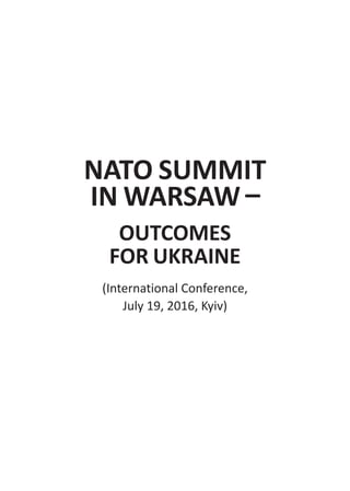 NATO SUMMIT
IN WARSAW –
OUTCOMES
FOR UKRAINE
(International Conference,
July 19, 2016, Kyiv)
 