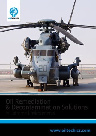 Oil Remediation
& Decontamination Solutions
in Extreme Environments
www.oiltechics.com
 