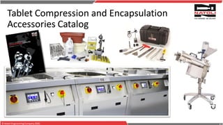 © Natoli EngineeringCompany2020.
Tablet Compression and Encapsulation
Accessories Catalog
 