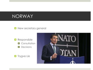NORWAY
 New secretary general
 Responsible
 Consultation
 Decisions
 Trygve Lie
 