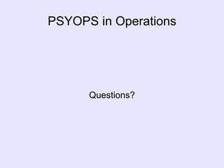 PSYOPS in Operations Questions? 
