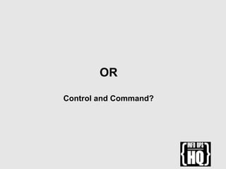 OR
Control and Command?
 