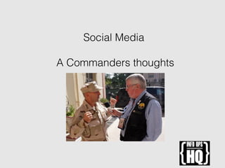 Social Media
A Commanders thoughts
 