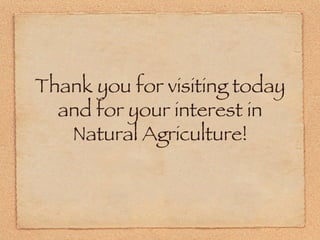 Thank you for visiting today and for your interest in Natural Agriculture! 