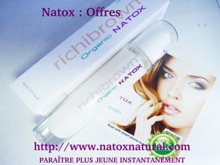     Natox : Offres




 http://www.natoxnatural.com
  PARAÎTRE PLUS JEUNE INSTANTANÉMENT
 