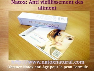 Natox: Anti vieillissement des 
             aliment




   http://www.natoxnatural.com 
 Obtenez Natox anti­âge pour la peau Formule
 