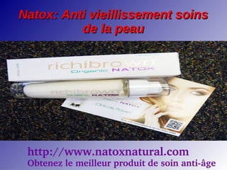 Natox: Anti vieillissement soins
          de la peau




 http://www.natoxnatural.com 
 Obtenez le meilleur produit de soin anti­âge
 