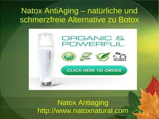 Natox AntiAging – natürliche und
schmerzfreie Alternative zu Botox




           Natox Antiaging
    http://www.natoxnatural.com
 
