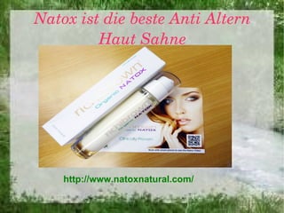 Natox ist die beste Anti Altern
         Haut Sahne




    http://www.natoxnatural.com/
 