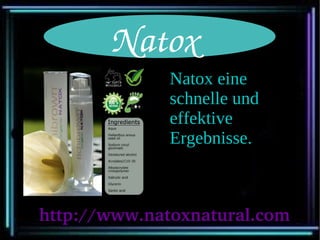 Natox
              Natox eine
              schnelle und
              effektive
              Ergebnisse.



http://www.natoxnatural.com
 