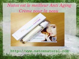 Natox est le meilleur Anti Aging
     Crème pour la peau 




 http://www.natoxnatural.com
 