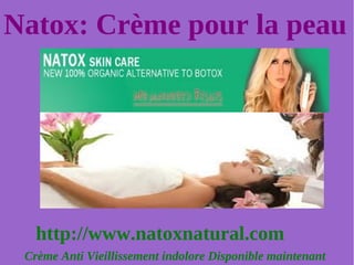Natox: Crème pour la peau




   http://www.natoxnatural.com
 Crème Anti Vieillissement indolore Disponible maintenant
 