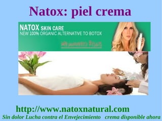 Natox: piel crema




     http://www.natoxnatural.com
Sin dolor Lucha contra el Envejecimiento crema disponible ahora
 