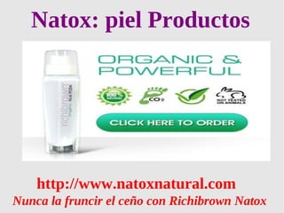 Natox: piel Productos




    http://www.natoxnatural.com
Nunca la fruncir el ceño con Richibrown Natox
 