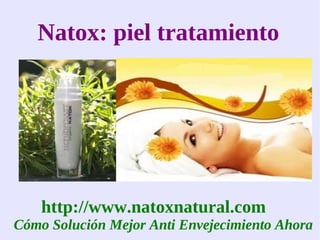 Natox: piel tratamiento




    http://www.natoxnatural.com
Cómo Solución Mejor Anti Envejecimiento Ahora
 