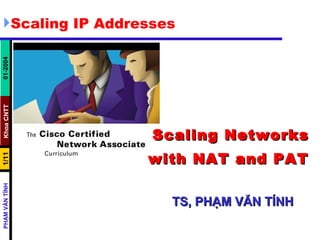 Scaling Networks with NAT and PAT     TS, PHẠM VĂN TÍNH ,[object Object]