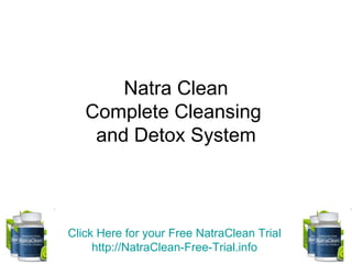 Natra Clean Complete Cleansing  and Detox System Click Here for your Free  NatraClean  Trial http://NatraClean-Free-Trial.info 