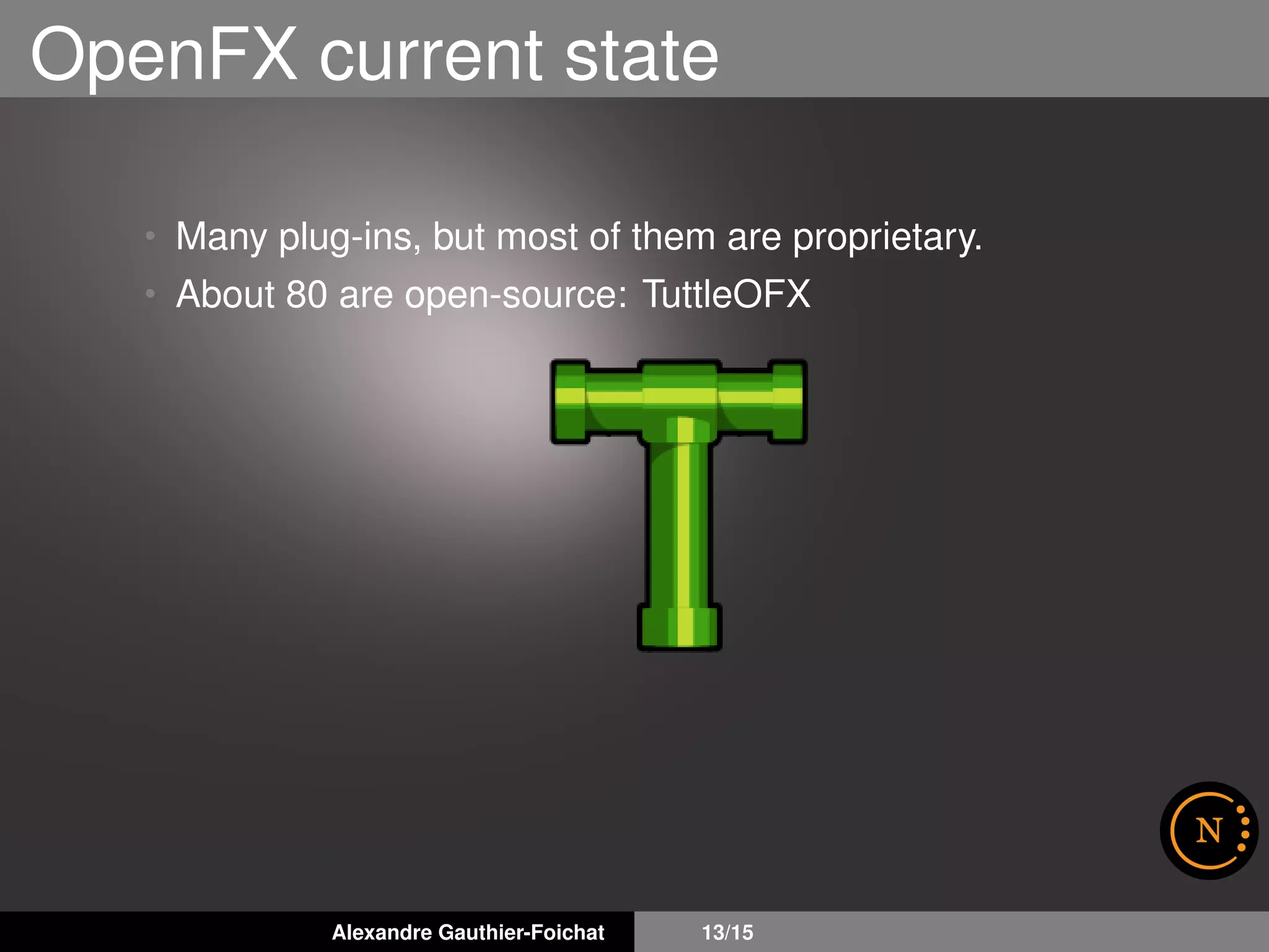 OpenFX current state
• Many plug-ins, but most of them are proprietary.
• About 80 are open-source: TuttleOFX
Alexandre Gauthier-Foichat 13/15
 