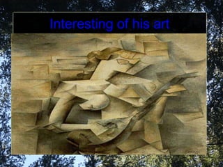 Interesting of his art 